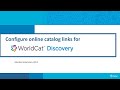 Configure online catalog links for worldcat discovery