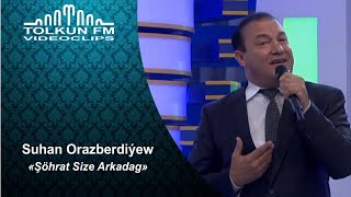 Suhan Orazberdiyew - Şöhrat Size Arkadag