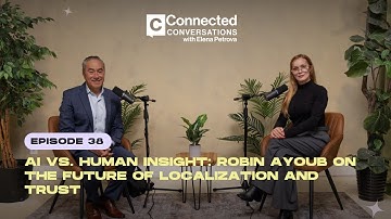 Connected Conversations – Ep. 38 | AI vs. Human: Robin Ayoub on the Future of Localization and Trust