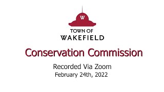 Wakefield Conservation Commission Meeting - February 24, 2022