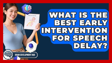 What Is The Best Early Intervention For Speech Delay? - Brain Development Hub