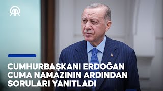 Cumhurbaşkanı Erdoğan, cuma namazının ardından gündeme ilişkin soruları yanıtladı