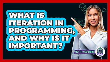 What Is Iteration In Programming, And Why Is It Important? - Next LVL Programming