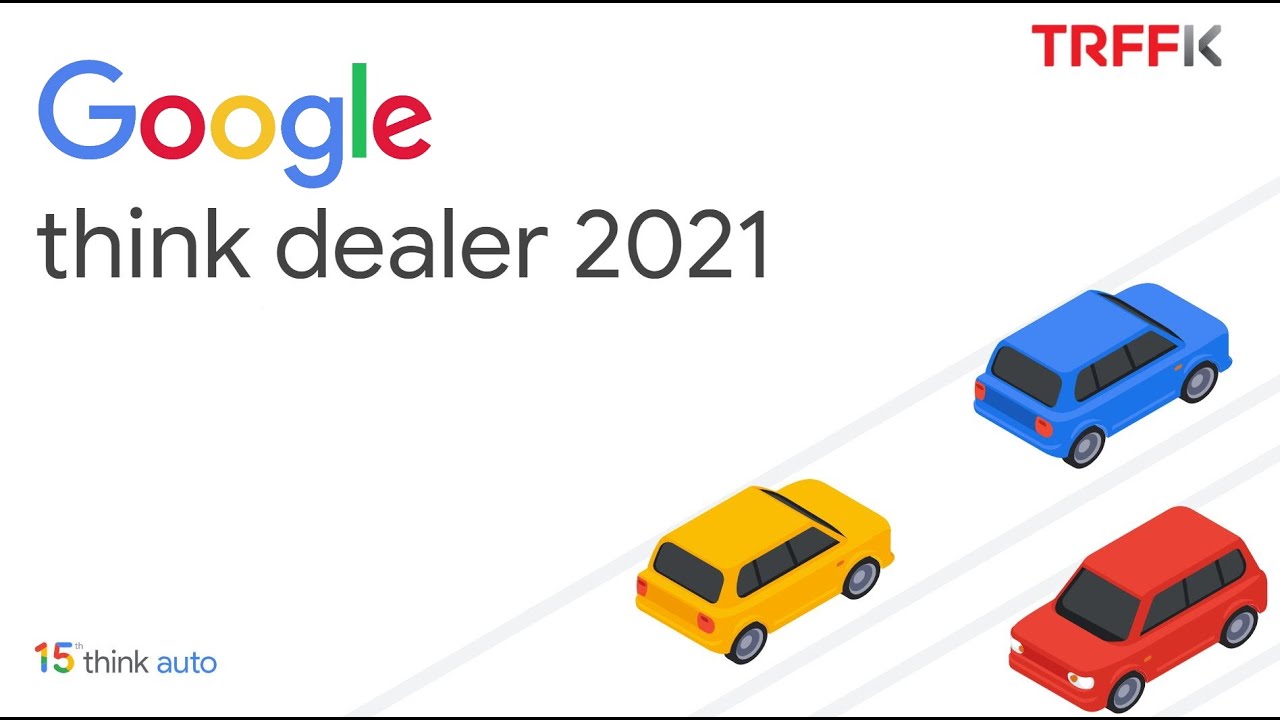 TRFFK Presents Google Think Auto 2021 | Automotive Digital Marketing Trends