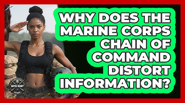 Why Does The Marine Corps Chain Of Command Distort Information? - Battle Ready Force