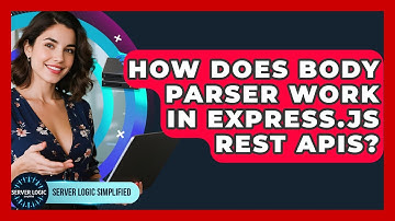 How Does Body Parser Work In Express.js REST APIs? - Server Logic Simplified