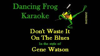 Video thumbnail of "Gene Watson - Don't Waste It On The Blues (With Background Vocals) (Karaoke) - Dancing Frog Karaoke"