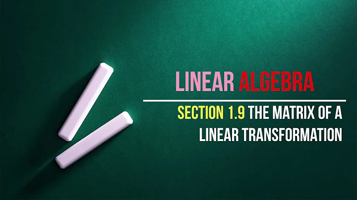 1.9 The Matrix of a Linear Transformation