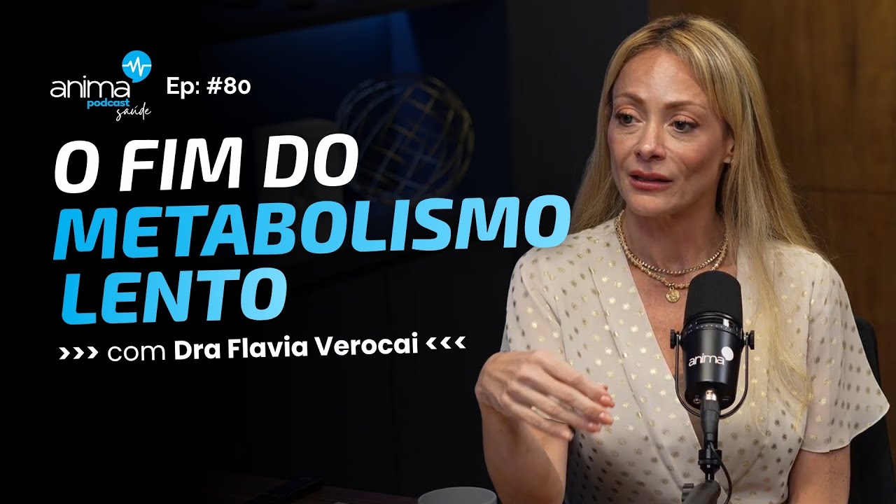 O FIM DO METABOLISMO LENTO: O que NÃO TE CONTARAM sobre seu corpo | Ep #80 | com Dra. Flavia Verocai