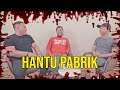 PARANORMAL EXPERIENCE: HANTU PABRIK