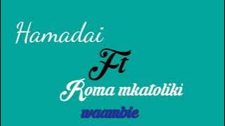 Hamadai ft Roma-waambie video lyrics/geneous family