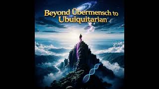 BEYOND Übermensch TO UBIQUITARIAN 2 MUSIC VIDEO DRAFT