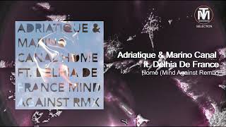 Adriatique & Marino Canal ft. Delhia De France - Home  (Mind Against Remix) [Siamese]