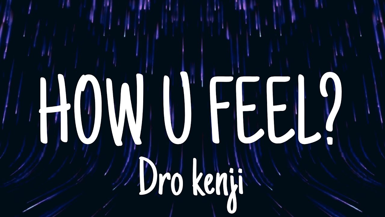 Dro Kenji - HOW U FEEL? (lyrics)