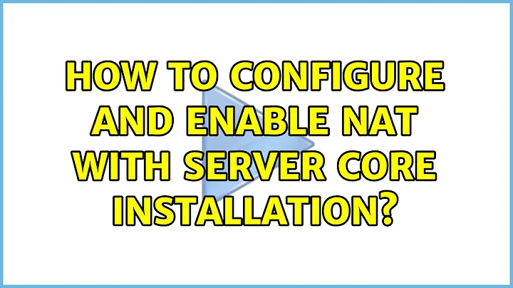 How to configure and enable NAT with server core installation? (2 Solutions!!)