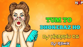 Tum To DHokEBAAZ HO ll DJ Remix cg Song Dj ll PRADEEP JAMGAON @ DJ HARSHU CG