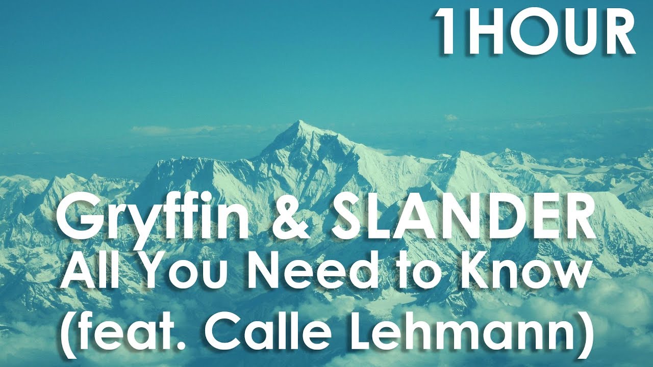 [1Hour Loop] Gryffin & SLANDER - All You Need to Know (feat. Calle Lehmann)