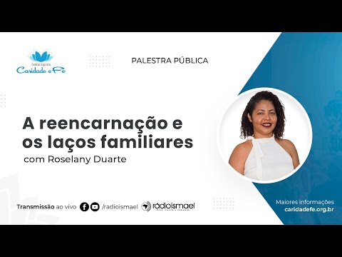 A reencarnação e os laços familiares | Palestra com Roselany Duarte