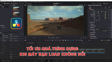 ✅ [Davinci Resolve] Lesson 10: Proxy Media in DavinCi Resolve 17 ( Dựng Clip nhanh hơn)