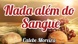 NADA ALÉM DO SANGUE - CALEBE MOREIRA (cover - Fernandinho)