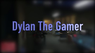 Dylan The Gamer Intro