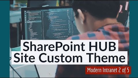 MI: 2 of 5 | SharePoint Hub Site with a Custom Theme - Modern Intranet