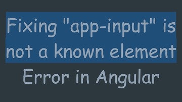 Fixing "app-input" is not a known element Error in Angular