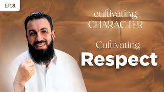 Cultivating Character | Season 1 | EP08: Cultivating Respect | Sheikh Belal Assaad