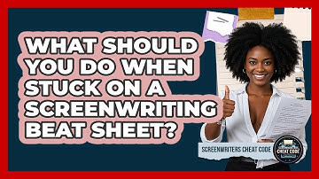 What Should You Do When Stuck On A Screenwriting Beat Sheet? - Screenwriter