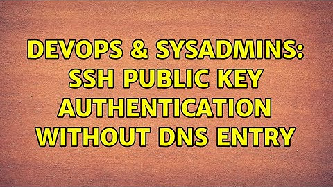 DevOps & SysAdmins: SSH public key authentication without DNS entry