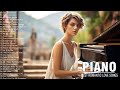 Best Beautiful Romantic Piano Love Songs - The most beautiful melody in the world touch Your Heart