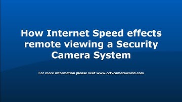 How Internet Speed affects remote viewing a Security Camera System