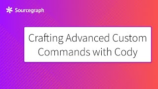 Crafting Advanced Custom Commands with Cody