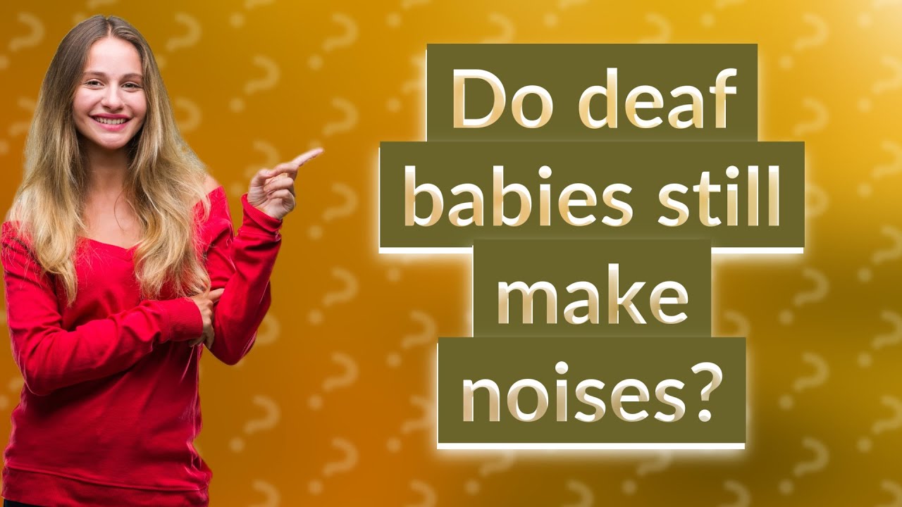 Do Deaf Babies Still Make Noises YouTube Do Deaf Babies Still Make Noises YouTube