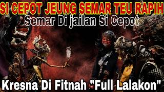 SEMAR DI JAILAN KU SI CEPOT - KRESNA MILU SAEMBARA TAPI KENA FITNAH!!! RAME [DADAN SUNANDAR SUNARYA]
