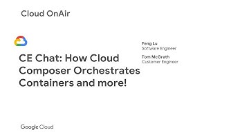 Cloud OnAir: CE Chat: How Cloud Composer Orchestrates Containers and more!