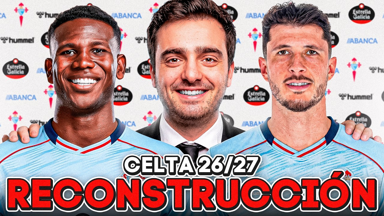 RECONSTRUYENDO AL CELTA 26/27 CON LUCAS PETEIRO