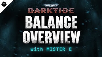Balance Overview featuring Mister E - Bound by Duty Update | Warhammer 40,000: Darktide