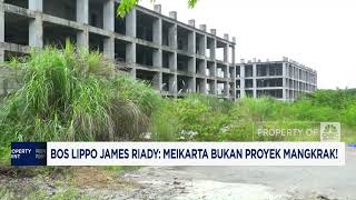 Bos Lippo Tegaskan Meikarta Bukan Proyek Mangkrak