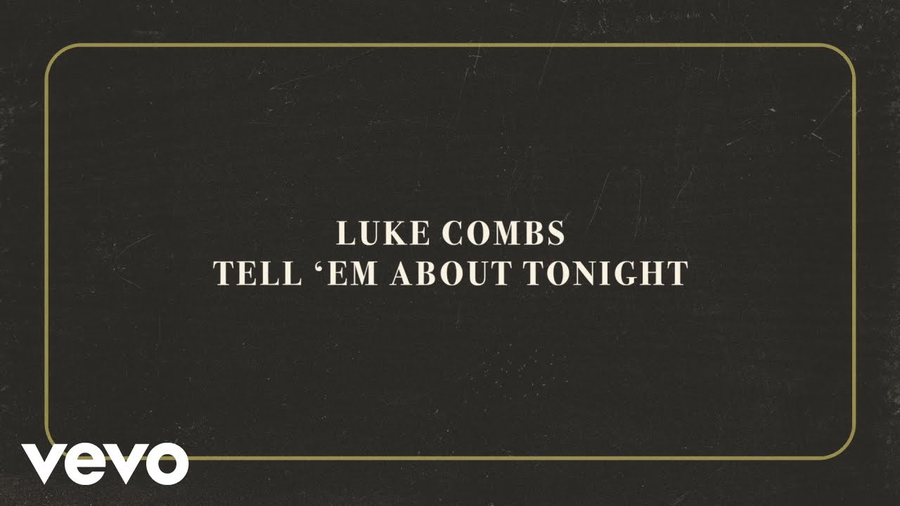 Watch Luke Combs - Tell 'Em About Tonight (Official Lyric Video) on YouTube Watch Luke Combs - Tell 'Em About Tonight (Official Lyric Video) on YouTube