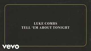 Luke Combs - Tell 'Em About Tonight (Official Lyric Video)