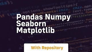 pandas numpy seaborn matplotlib