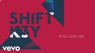 Video voorbeeld van "Shift K3Y - Still Love You (Audio)"