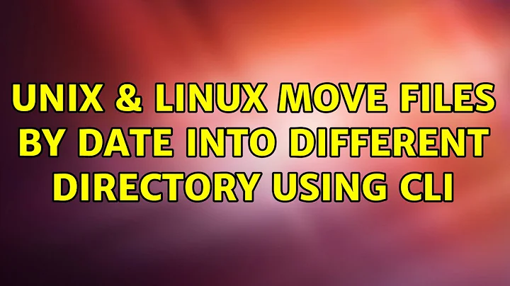 Unix & Linux: Move files by date into different directory using CLI (4 Solutions!!)