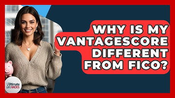 Why Is My VantageScore Different From FICO? - Ultimate Life Hacks