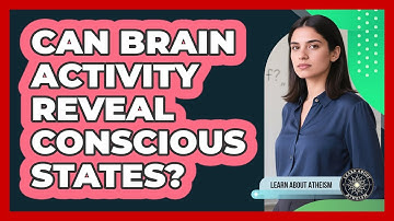 Can Brain Activity Reveal Conscious States?
