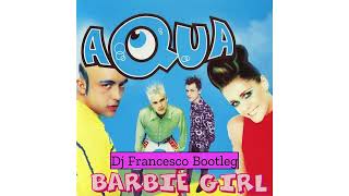 Aqua - Barbie Girl (Dj Francesco Bootleg)