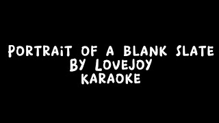 Portrait Of A Blank Slate by Lovejoy- karaoke