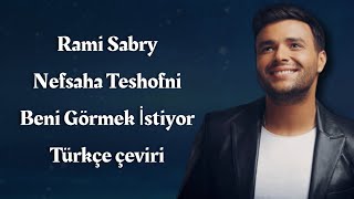 Rami Sabry - Nefsaha TeshofniBeni/ Görmek İstiyor Türkçe çeviri - Arapça şarkı