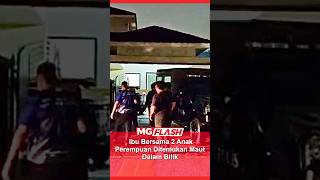 Ibu Bersama 2 Anak Perempuan Ditemukan Maut Dalam Bilik  #MGFlash